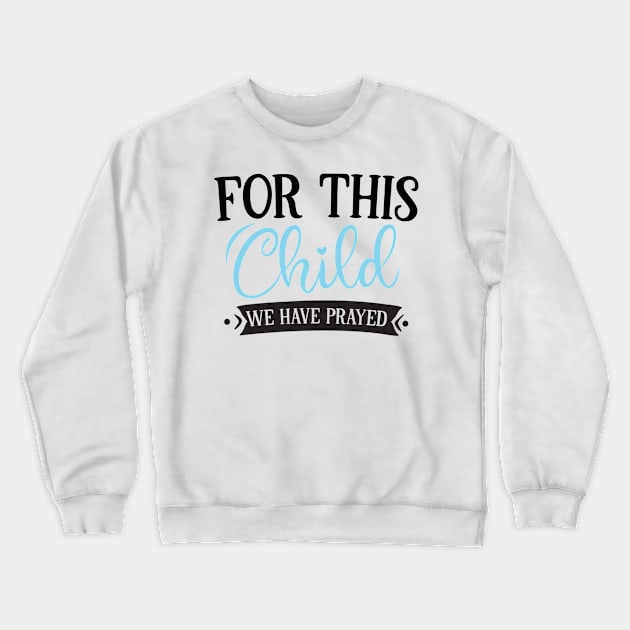 For this child we have prayed boy Crewneck Sweatshirt by Stellart